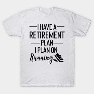 Yes I Do Have A Retirement Plan I plan On Running T-Shirt